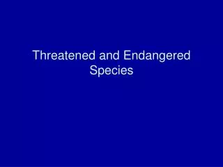 Threatened and Endangered Species