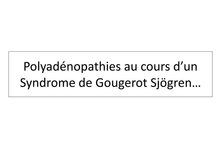 polyad nopathies au cours d un syndrome de gougerot sj gren