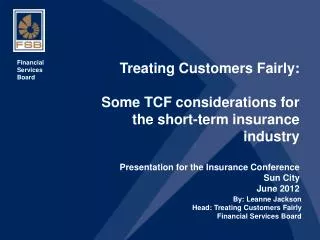 Treating Customers Fairly: Some TCF considerations for the short-term insurance industry Presentation for the Insurance