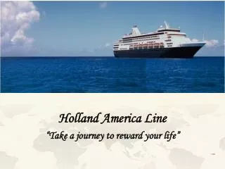 Holland America Line “Take a journey to reward your life”