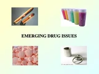 EMERGING DRUG ISSUES