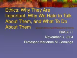 Ethics: Why They Are Important, Why We Hate to Talk About Them, and What To Do About Them