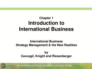 Chapter 1 Introduction to International Business International Business Strategy Management &amp; the New Realities by