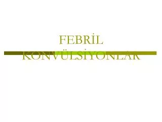 FEBRİL KONVÜLSİYONLAR