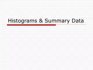 Histograms &amp; Summary Data