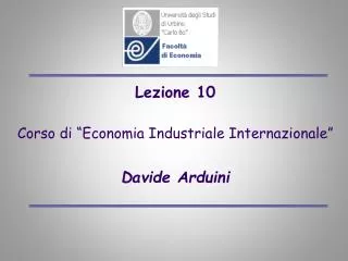 Lezione 10 Corso di “Economia Industriale Internazionale” Davide Arduini