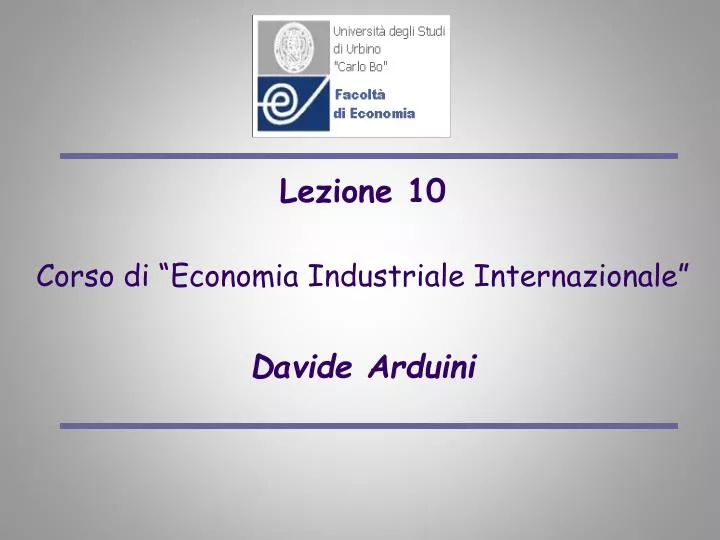 lezione 10 corso di economia industriale internazionale davide arduini