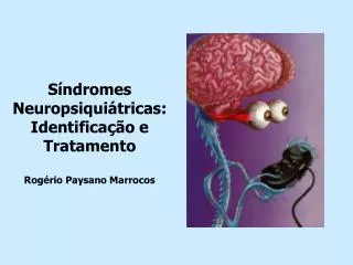 Síndromes Neuropsiquiátricas: Identificação e Tratamento Rogério Paysano Marrocos