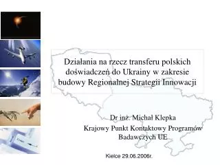 Działania na rzecz transferu p olskich do ś wiadcze ń do Ukrainy w zakresie budowy Regionalnej Strategii Innowacji