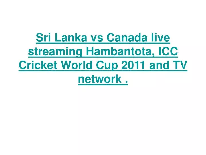 sri lanka vs canada live streaming hambantota icc cricket world cup 2011 and tv network