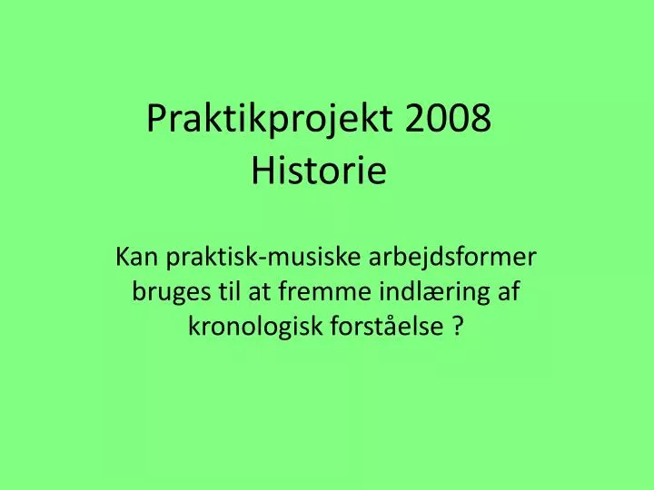 praktikprojekt 2008 historie