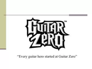 “Every guitar hero started at Guitar Zero”