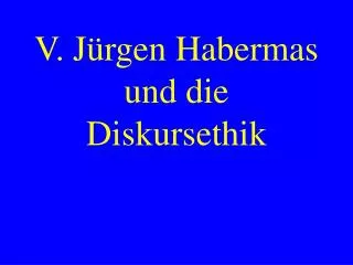 V. Jürgen Habermas und die Diskursethik