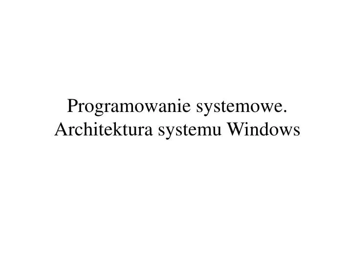 programowanie systemowe architektura systemu windows