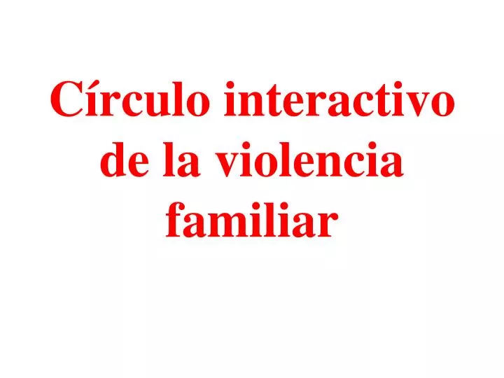 c rculo interactivo de la violencia familiar
