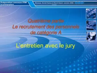 Quatrième partie Le recrutement des personnels de catégorie A L’entretien avec le jury