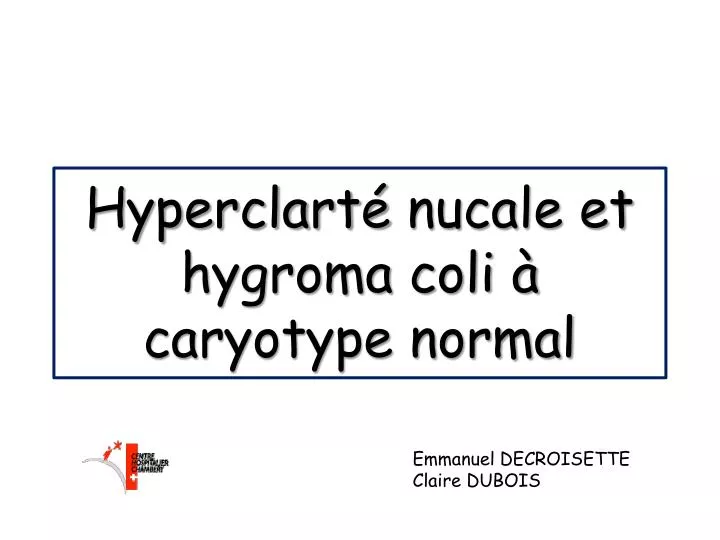 hyperclart nucale et hygroma coli caryotype normal