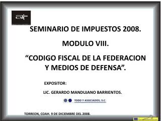 SEMINARIO DE IMPUESTOS 2008. MODULO VIII. “CODIGO FISCAL DE LA FEDERACION Y MEDIOS DE DEFENSA”. EXPOSITOR: