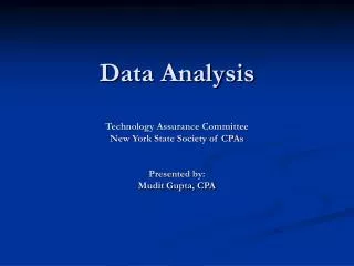Data Analysis Technology Assurance Committee New York State Society of CPAs Presented by: Mudit Gupta, CPA
