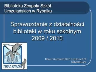 Sprawozdanie z działalności biblioteki w roku szkolnym 2009 / 2010