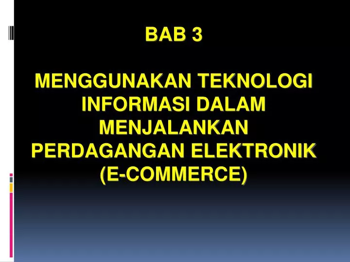 bab 3 menggunakan teknologi informasi dalam menjalankan perdagangan elektronik e commerce