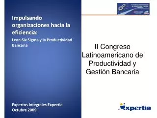 Impulsando organizaciones hacia la eficiencia: Lean Six Sigma y la Productividad Bancaria Expertos Integrales Expertia O