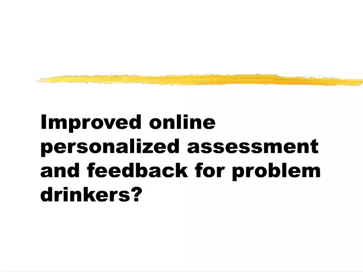 improved online personalized assessment and feedback for problem drinkers