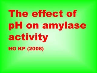 The effect of pH on amylase activity HO KP (2008)