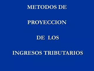 metodos de proyeccion de los ingresos tributarios