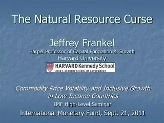 The Natural Resource Curse Jeffrey Frankel Harpel Professor of Capital Formation &amp; Growth Harvard University