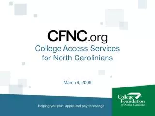 College Access Services for North Carolinians March 6, 2009