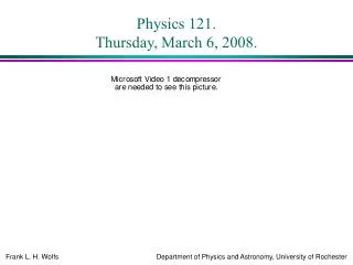Physics 121. Thursday, March 6, 2008.