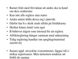 Barnet föds med förväntan att andra ska ta hand om dess reaktioner Kan inte alls reglera sina states Andra måste hålla d