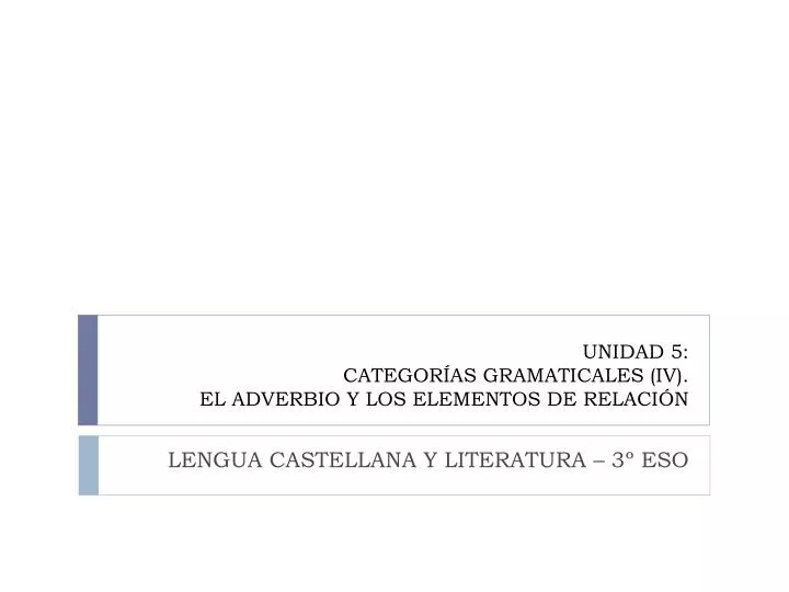 unidad 5 categor as gramaticales iv el adverbio y los elementos de relaci n