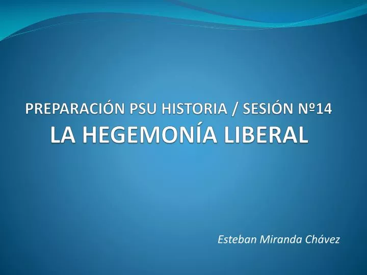 preparaci n psu historia sesi n n 14 la hegemon a liberal