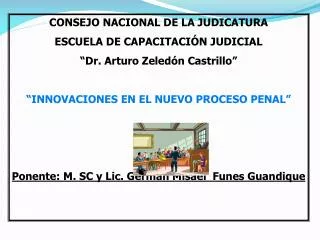 CONSEJO NACIONAL DE LA JUDICATURA ESCUELA DE CAPACITACIÓN JUDICIAL “Dr. Arturo Zeledón Castrillo” “INNOVACIONES EN EL NU