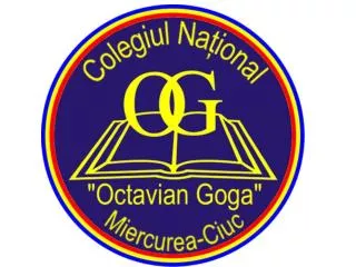 Colegiul Na ţional “Octavian Goga” Miercurea-Ciuc