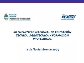 XII ENCUENTRO NACIONAL DE EDUCACIÓN TÉCNICA, AGROTÉCNICA Y FORMACIÓN PROFESIONAL 12 de Noviembre de 2009