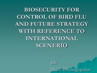 BIOSECURITY FOR CONTROL OF BIRD FLU AND FUTURE STRATEGY WITH REFERENCE TO INTERNATIONAL SCENERIO
