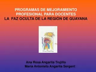 PROGRAMAS DE MEJORAMIENTO PROFESIONAL PARA DOCENTES LA FAZ OCULTA DE LA REGIÓN DE GUAYANA