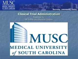 Clinical Trial Administration Presented by: Jill Griffith and Shannon Condon