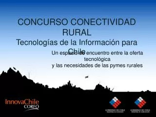 CONCURSO CONECTIVIDAD RURAL Tecnolog ías de la Información para Chile
