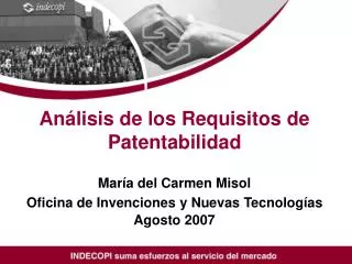 Análisis de los Requisitos de Patentabilidad María del Carmen Misol Oficina de Invenciones y Nuevas Tecnologías Agosto 2