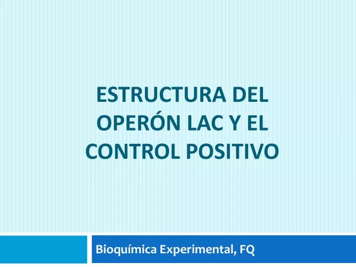 estructura del oper n lac y el control positivo
