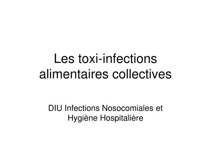 les toxi infections alimentaires collectives
