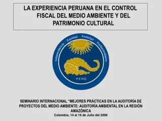 LA EXPERIENCIA PERUANA EN EL CONTROL FISCAL DEL MEDIO AMBIENTE Y DEL PATRIMONIO CULTURAL