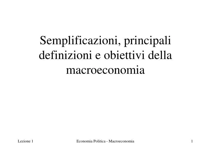 semplificazioni principali definizioni e obiettivi della macroeconomia