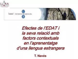 Efectes de l’EDAT i la seva relació amb factors contextuals en l’aprenentatge d’una llengua estrangera T. Navés