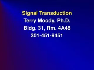 signal transduction terry moody ph d bldg 31 rm 4a48 301 451 9451