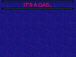 IT’S A GAS…